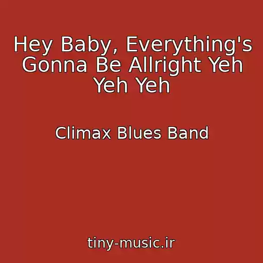 کاور آهنگ Hey Baby, Everything's Gonna Be Allright Yeh Yeh Yeh از Climax Blues Band