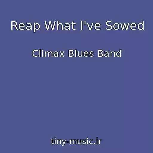 کاور آهنگ Reap What I've Sowed از Climax Blues Band