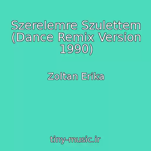کاور آهنگ Szerelemre Szulettem (Dance Remix Version 1990) از Zoltan Erika