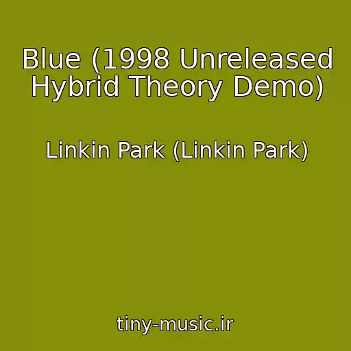 کاور آهنگ Blue (1998 Unreleased Hybrid Theory Demo) از Linkin Park (Linkin Park)