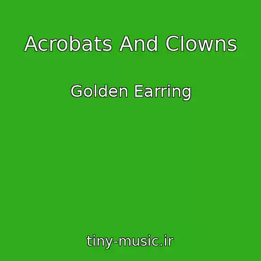 کاور آهنگ Acrobats And Clowns از Golden Earring