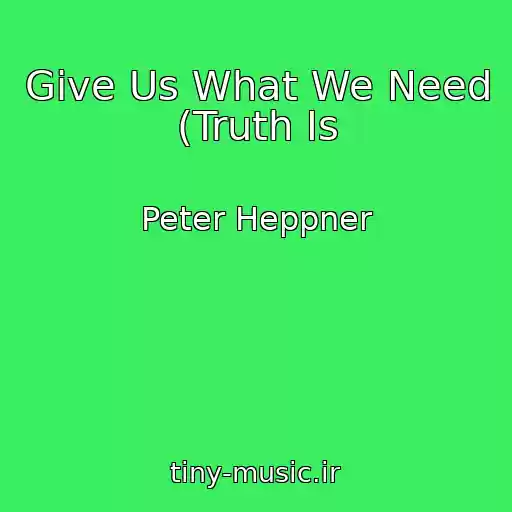 کاور آهنگ Give Us What We Need (Truth Is از Peter Heppner