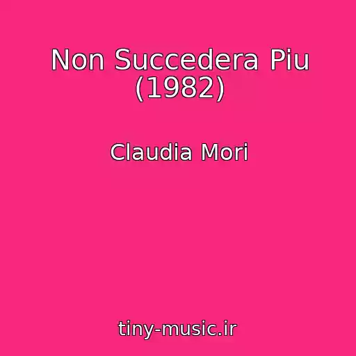 کاور آهنگ Non Succedera Piu (1982) از Claudia Mori