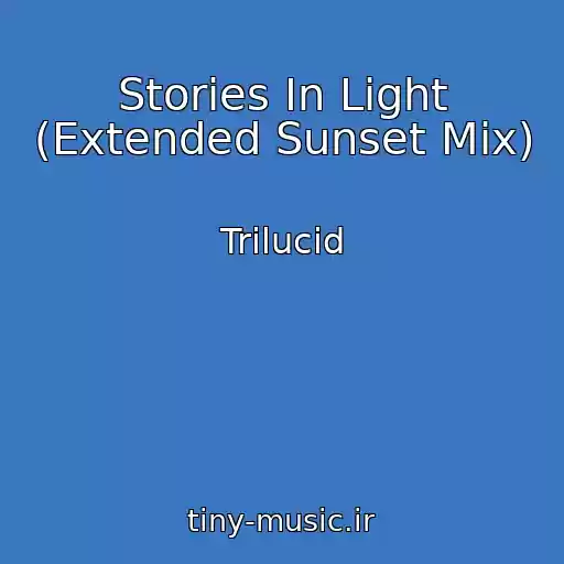 کاور آهنگ Stories In Light (Extended Sunset Mix) از Trilucid