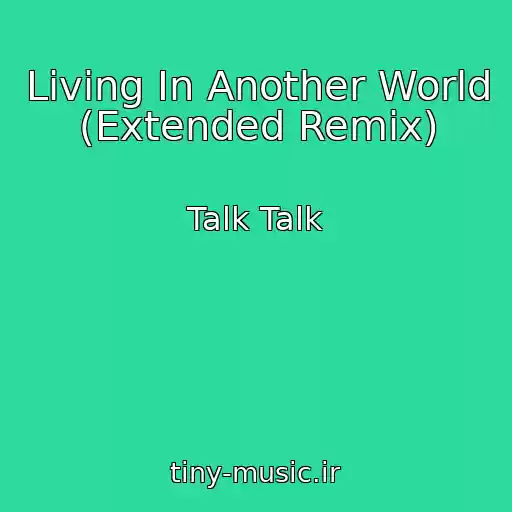 کاور آهنگ Living In Another World (Extended Remix) از Talk Talk