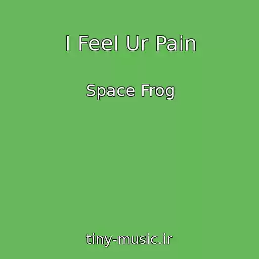 کاور آهنگ I Feel Ur Pain از Space Frog