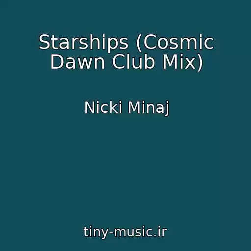 کاور آهنگ Starships (Cosmic Dawn Club Mix) از Nicki Minaj
