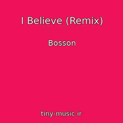 کاور آهنگ I Believe (Remix) از Bosson