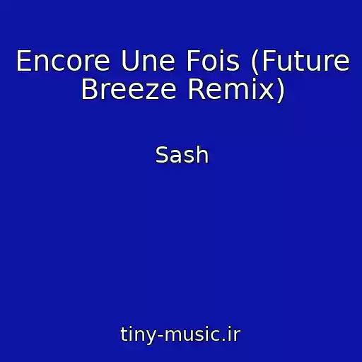 کاور آهنگ Encore Une Fois (Future Breeze Remix) از Sash