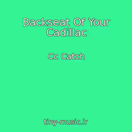 کاور آهنگ Backseat Of Your Cadillac از Cc Catch