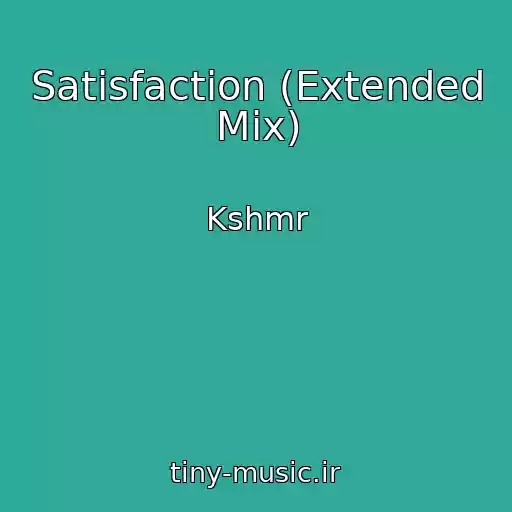 کاور آهنگ Satisfaction (Extended Mix) از Kshmr