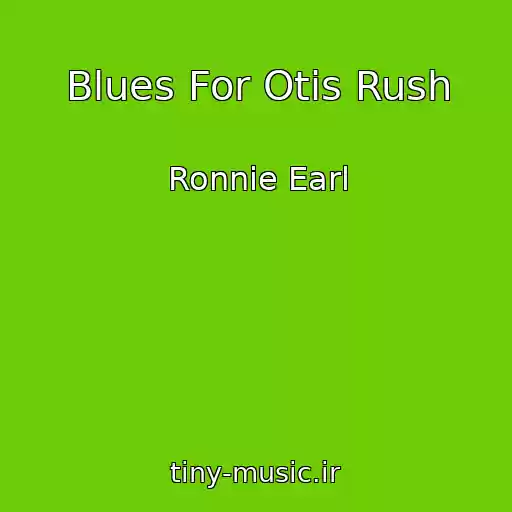 کاور آهنگ Blues For Otis Rush از Ronnie Earl