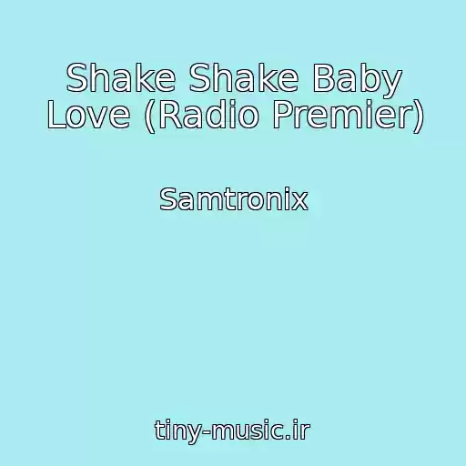 کاور آهنگ Shake Shake Baby Love (Radio Premier) از Samtronix