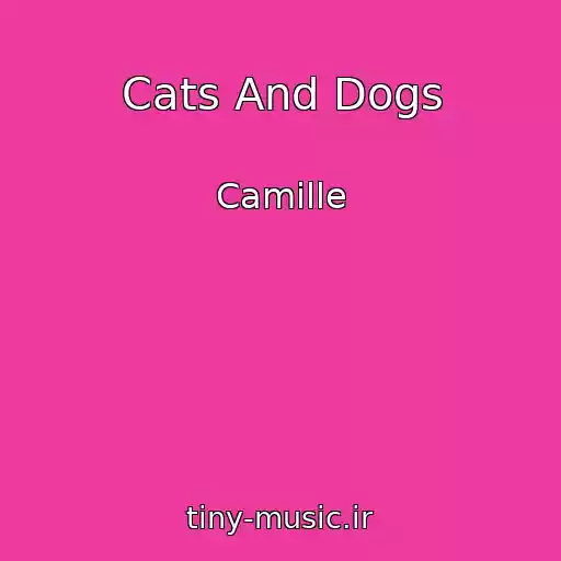 کاور آهنگ Cats And Dogs از Camille