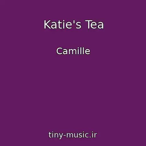 کاور آهنگ Katie's Tea از Camille