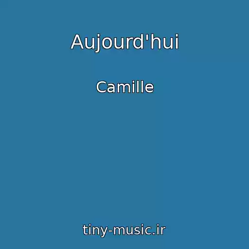 کاور آهنگ Aujourd'hui از Camille