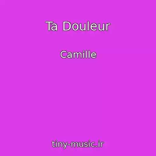 کاور آهنگ Ta Douleur از Camille