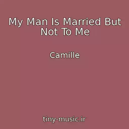 کاور آهنگ My Man Is Married But Not To Me از Camille
