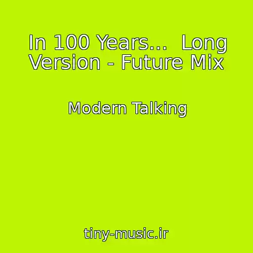 کاور آهنگ In 100 Years...  Long Version - Future Mix از Modern Talking
