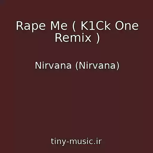 کاور آهنگ Rape Me ( K1Ck One Remix ) از Nirvana (Nirvana)