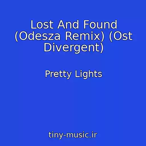 کاور آهنگ Lost And Found (Odesza Remix) (Ost Divergent) از Pretty Lights