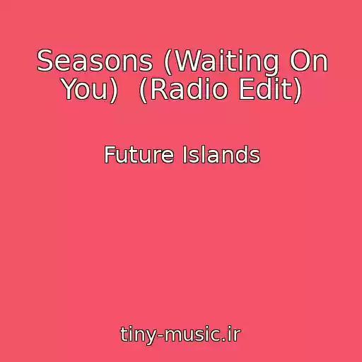 کاور آهنگ Seasons (Waiting On You)  (Radio Edit) از Future Islands