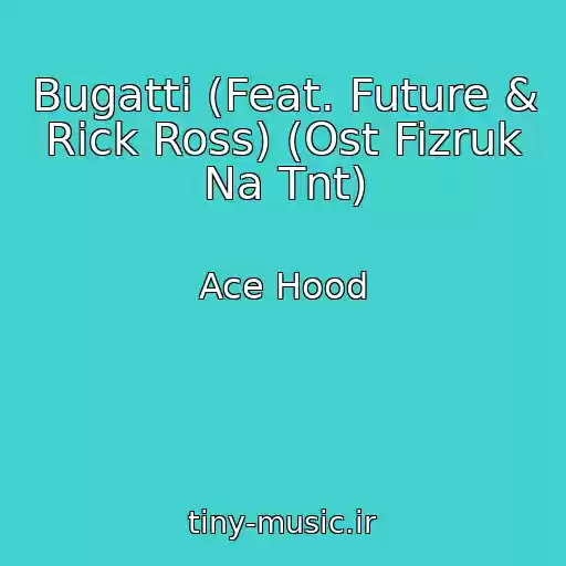 کاور آهنگ Bugatti (Feat. Future & Rick Ross) (Ost Fizruk Na Tnt) از Ace Hood