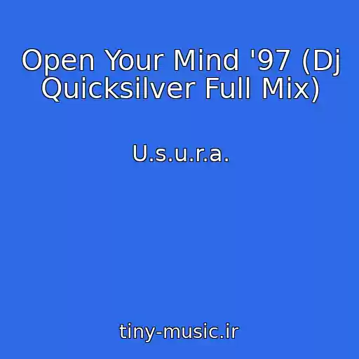 کاور آهنگ Open Your Mind '97 (Dj Quicksilver Full Mix) از U.s.u.r.a.