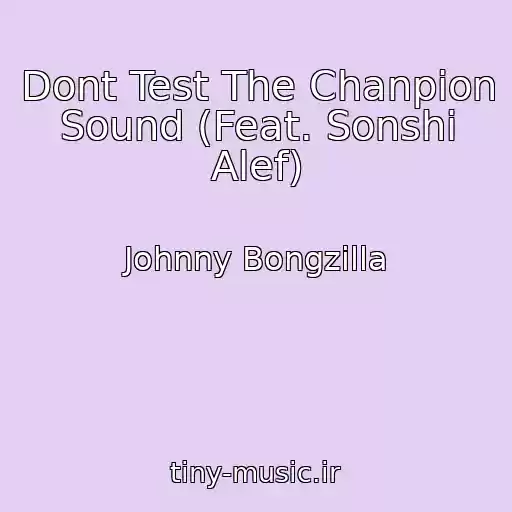 کاور آهنگ Dont Test The Chanpion Sound (Feat. Sonshi Alef) از Johnny Bongzilla