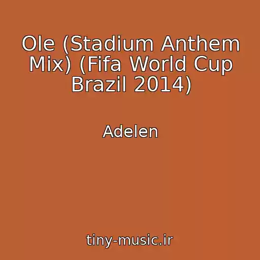 کاور آهنگ Ole (Stadium Anthem Mix) (Fifa World Cup Brazil 2014) از Adelen