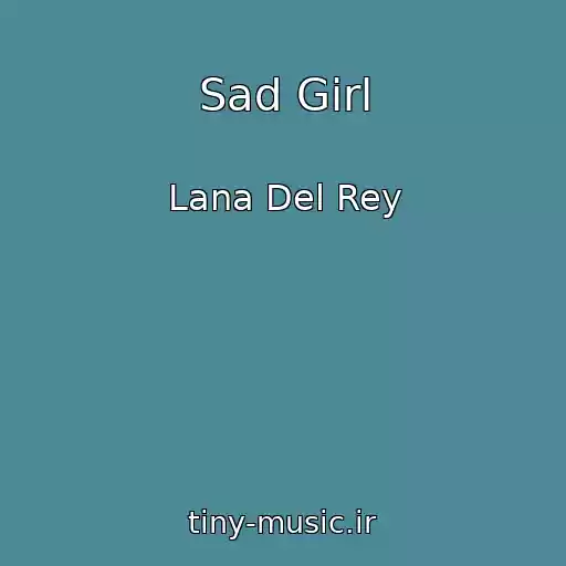 کاور آهنگ Sad Girl از Lana Del Rey