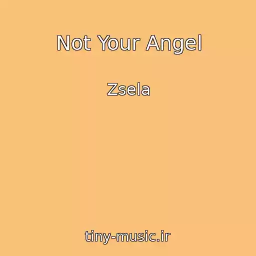کاور آهنگ Not Your Angel از Zsela