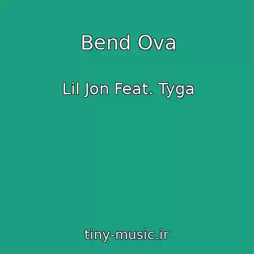 کاور آهنگ Bend Ova از Lil Jon Feat. Tyga
