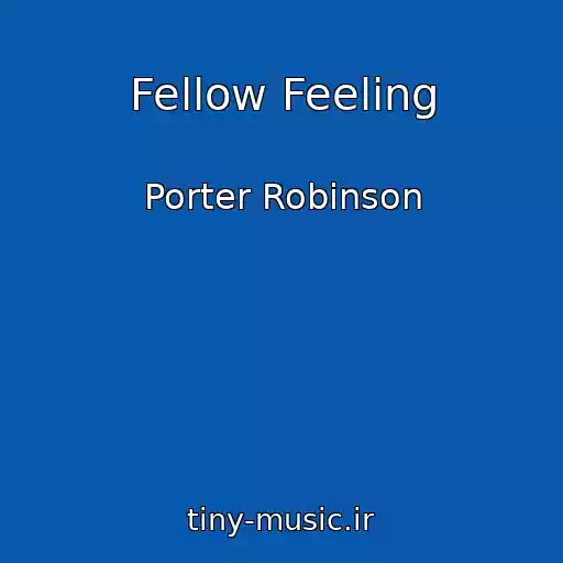 کاور آهنگ Fellow Feeling از Porter Robinson