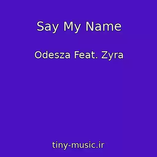 کاور آهنگ Say My Name از Odesza Feat. Zyra