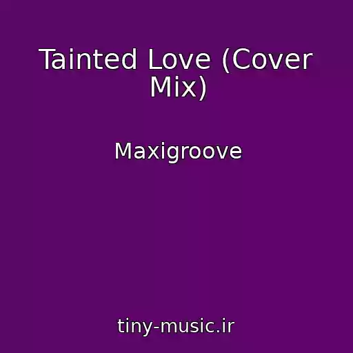 کاور آهنگ Tainted Love (Cover Mix) از Maxigroove