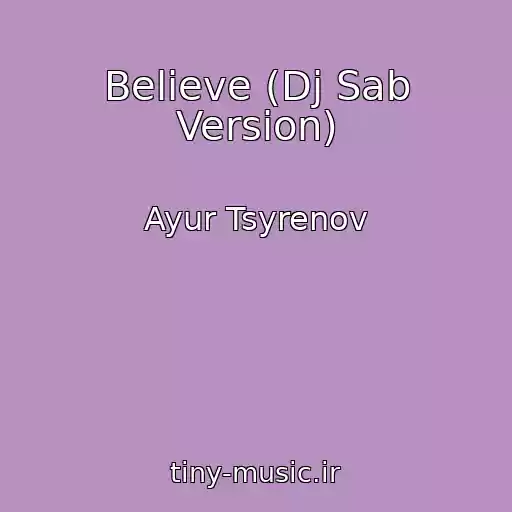کاور آهنگ Believe (Dj Sab Version) از Ayur Tsyrenov