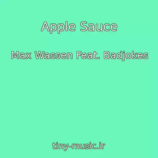 کاور آهنگ Apple Sauce از Max Wassen Feat. Badjokes
