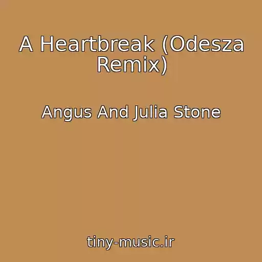 کاور آهنگ A Heartbreak (Odesza Remix) از Angus And Julia Stone