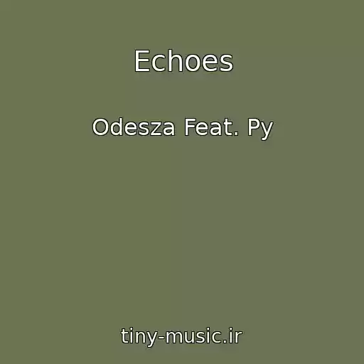 کاور آهنگ Echoes از Odesza Feat. Py