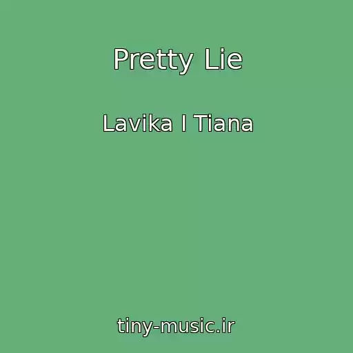 کاور آهنگ Pretty Lie از Lavika I Tiana