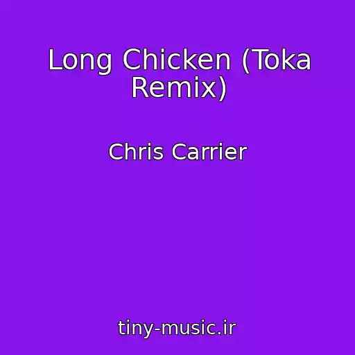 کاور آهنگ Long Chicken (Toka Remix) از Chris Carrier