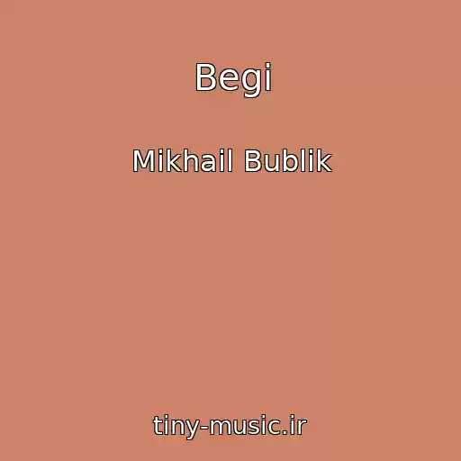 کاور آهنگ Begi از Mikhail Bublik
