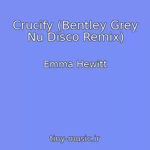 کاور آهنگ Crucify (Bentley Grey Nu Disco Remix) از Emma Hewitt