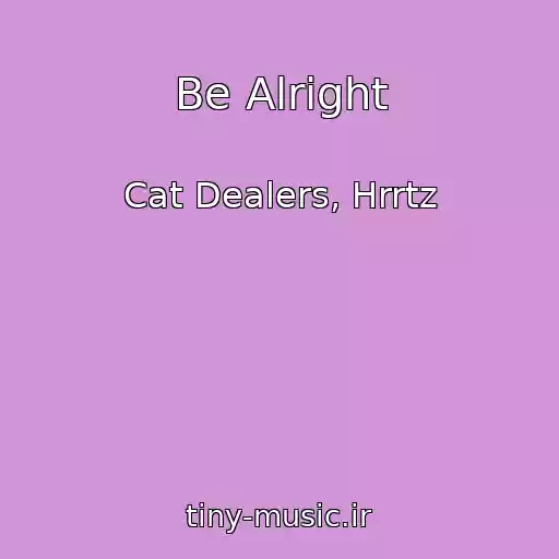 کاور آهنگ Be Alright از Cat Dealers, Hrrtz