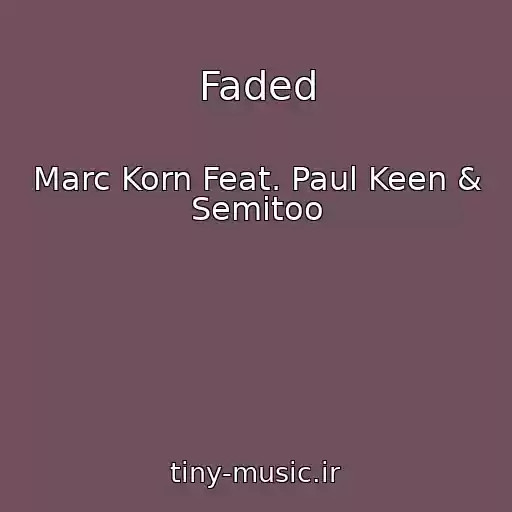 کاور آهنگ Faded از Marc Korn Feat. Paul Keen & Semitoo