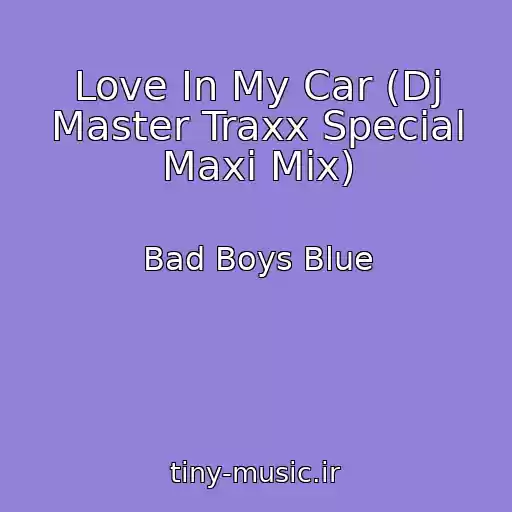 کاور آهنگ Love In My Car (Dj Master Traxx Special Maxi Mix) از Bad Boys Blue