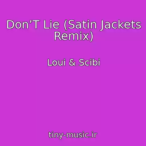 کاور آهنگ Don’T Lie (Satin Jackets Remix) از Loui & Scibi
