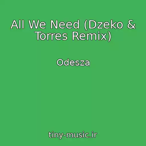 کاور آهنگ All We Need (Dzeko & Torres Remix) از Odesza