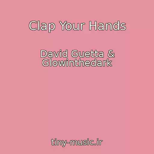 کاور آهنگ Clap Your Hands از David Guetta & Glowinthedark